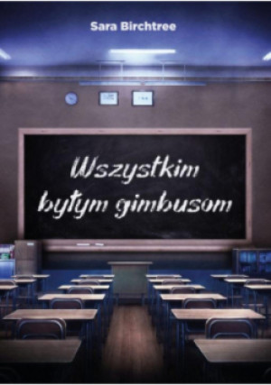 Wszystkim byłym gimbusom - Sara Birchtree - książka historyczna wyd. 2023
