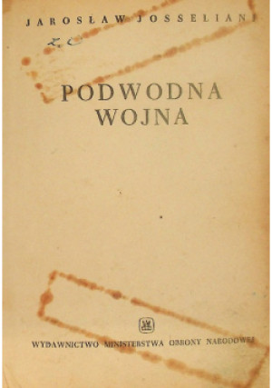 Podwodna wojna - Jarosław Josseliani - książka historyczna wyd. 1960