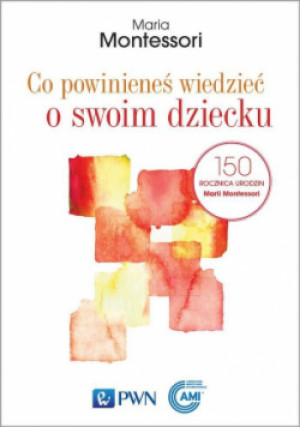 Co powinieneś wiedzieć o swoim dziecku - Maria Montessori - książka  wyd. 2021