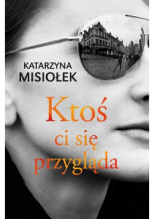 Ktoś ci się przygląda - Katarzyna Misiołek - książka  wyd. 2018