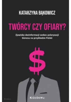 Twórcy czy ofiary? Zjawisko dezinformacji.. - Bąkowicz Katarzyna - książka  wyd. 2025
