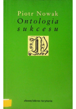 Ontologia sukcesu - Piotr Nowak - książka  wyd. 2006