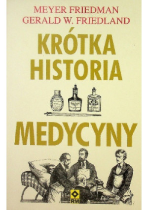 Krótka historia medycyny - Meyer Friedman, Gerald W. Friedland - książka  wyd. 2017