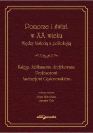 Pomorze i świat w XX wieku Między historią a politologią - Beata Słobodzian, Jarosław Och - książka historyczna wyd. 2023