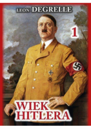 Wiek Hitlera Tom 1 - Leon Degrelle - książka historyczna wyd. 2016
