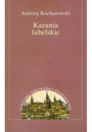 Kazania lubelskie - Andrzej Kochanowski - książka  wyd. 2010