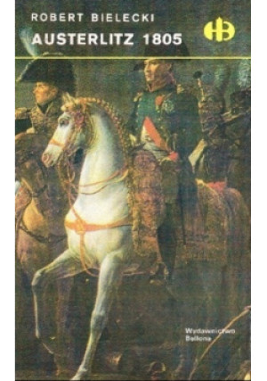Austerlitz 1805 - Robert Bielecki - książka historyczna wyd. 1993