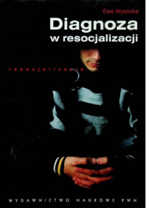 Diagnoza w resocjalizacji - Ewa Wysocka - książka  wyd. 2008