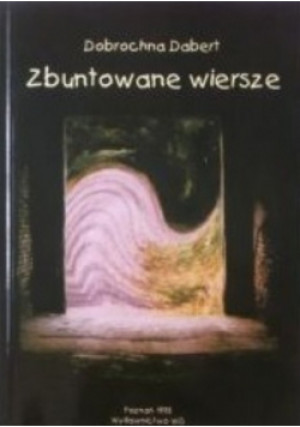 Zbuntowane wiersze - Dobrochna Dabert - książka  wyd. 1998