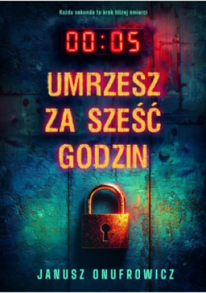 Umrzesz za sześć godzin - Janusz Onufrowicz - książka  wyd. 2025