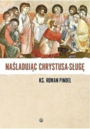 Naśladując Chrystusa - sługę - Roman Pindel - książka  wyd. 2007