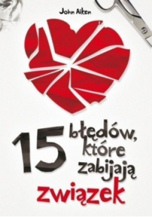 15 błędów które zabijają związek - John Aiken - książka  wyd. 2012