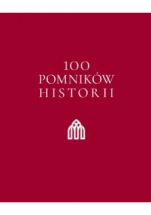 100 pomników historii - książka  wyd. 2018