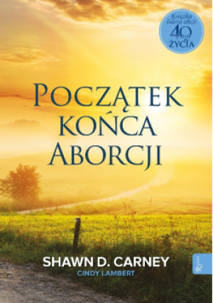 Początek końca aborcji - Shawn D. Carney - książka wyd. 2020