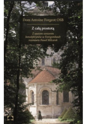 Z całą prostotą - Dom Antoine Forgeot - książka  wyd. 2018