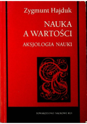 Nauka a wartości Aksjologia nauki - Zygmunt Hajduk - książka  wyd. 2008
