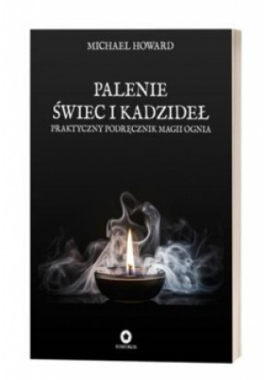 Palenie świec i kadzideł. Praktyczny podręcznik... - Howard Michael - książka  wyd. 2024