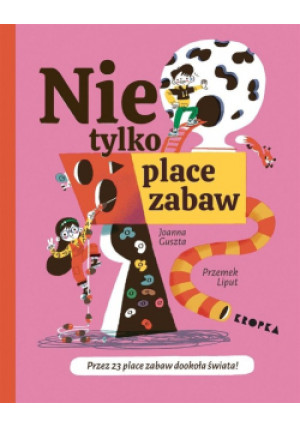 Nie tylko place zabaw! - Joanna Guszta, Przemek Liput - książka  wyd. 2023