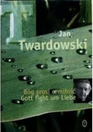 Bóg prosi o miłość - Jan Twardowski - książka  wyd. 2006