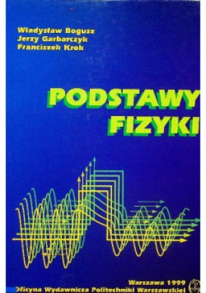 Podstawy fizyki - Władysław Bogusz - książka  wyd. 1999