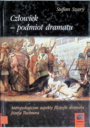Człowiek - podmiot dramatu - Stefan Szary - książka historyczna wyd. 2005