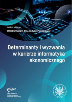 Determinanty i wyzwania w karierze informatyka... - Witold Chmielarz red., Sołtysik-Piorunkiewicz Anna - książka  wyd. 2024