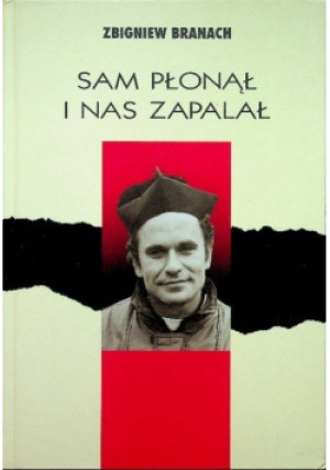 Sam płonął i nas zapalał - Zbigniew Branach - książka historyczna wyd. 2001