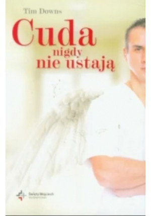 Cuda nigdy nie ustają - Tim Downs - książka  wyd. 2010