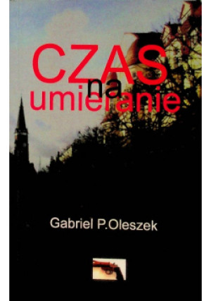 Czas na umieranie - Gabriel P. Oleszek - książka