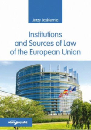Institutions and Sources of Law of the European Union - Jerzy Jaskiernia - książka  wyd. 2023