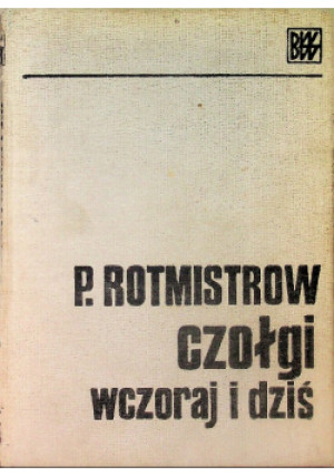 Czołgi wczoraj i dziś - P.  Rotmistrow - książka  wyd. 1973