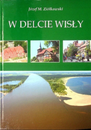 W Delcie Wisły - Józef M. Ziółkowski - książka historyczna wyd. 2013