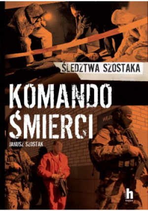 Komando śmierci - Janusz Szostak - książka  wyd. 2019