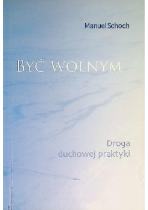 Być Wolnym - Manuel Schoch - książka  wyd. 2010