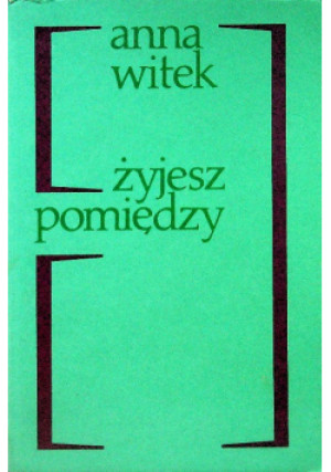 Żyjesz pomiędzy - Anna Witek - książka reportaż wyd. 1988