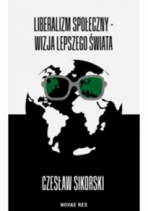 Liberalizm społeczny - wizja lepszego świata - Czesław Sikorski - książka  wyd. 2025