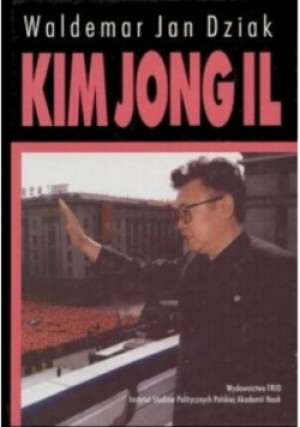 Kim Jong Il - Waldemar Jan Dziak - książka  wyd. 2004