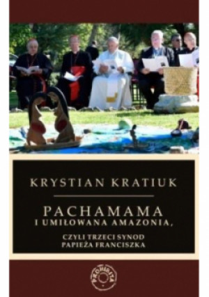 Pachamama i umiłowana Amazonia - Krystian Kratiuk - książka  wyd. 2020