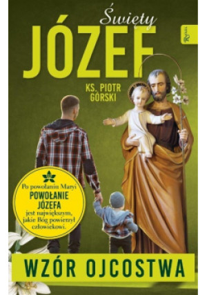 Święty Józef  Wzór Ojcostwa - Piotr Górski - książka  wyd. 2021