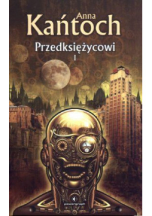 Przedksiężycowi Tom 1 - Anna Kańtoch - książka  wyd. 2013