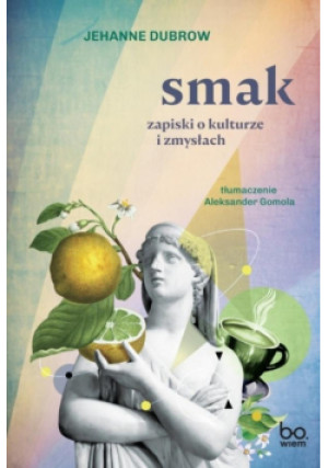 Smak. Zapiski o kulturze i zmysłach - Dubrow Jehanne - książka  wyd. 2025