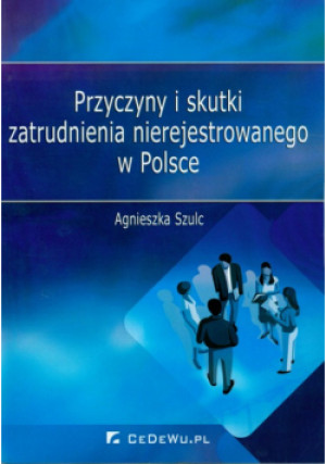 Przyczyny i skutki zatrudnienia nierejestrowanego w Polsce - Agnieszka Szulc - książka  wyd. 2013