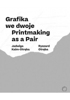 Grafika we dwoje - Ryszard Otręba, Jadwiga Kaim-Otręba - książka  wyd. 2020