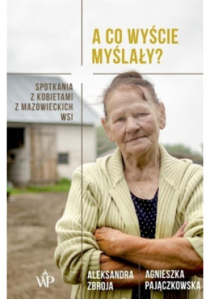 A co wyście myślały - Agnieszka Pajączkowska, Aleksandra Zbroja - książka historyczna wyd. 2019