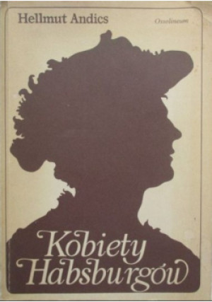 Kobiety Habsburgów - Hellmut Andics - książka  wyd. 1991