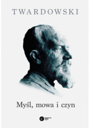 Myśl, mowa i czyn - Kazimierz Twardowski - książka  wyd. 2013