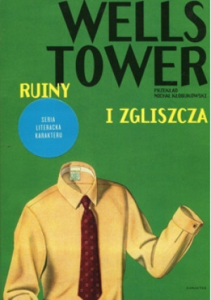 Ruiny i zgliszcza - Wells Tower - książka  wyd. 2017