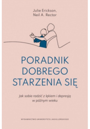 Poradnik dobrego starzenia się. Jak sobie radzić z lękiem i depresją w późnym wieku - Julie Erickson - książka  wyd. 2025