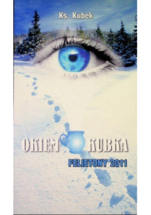 Okiem kubka felietony 2011 - Ks. Kubek - książka  wyd. 2018