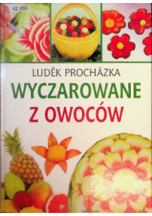 Wyczarowane z owoców - Ludek Prochazka - książka  wyd. 2005